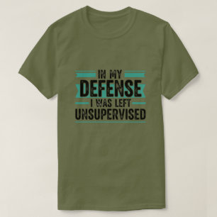 in My Defence I was Left Unsupervised Funny Retro T-Shirt