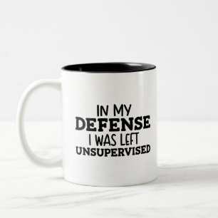 In My Defence I Was Left Unsupervised Funny Saying Two-Tone Coffee Mug