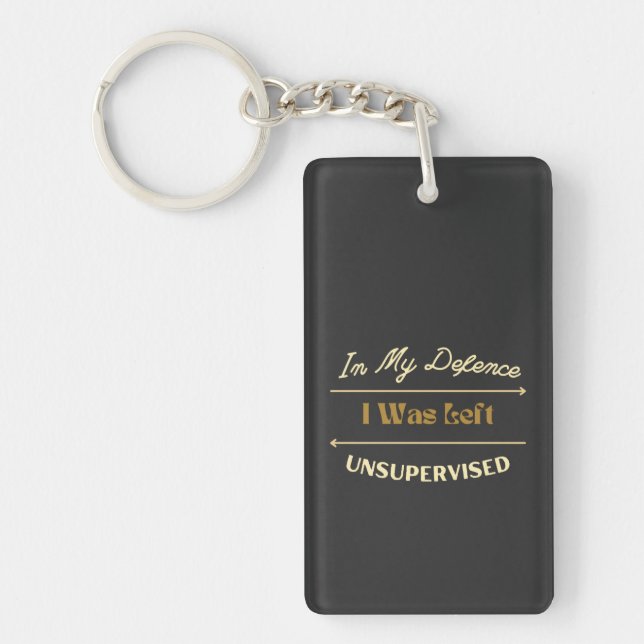 In My Defence I Was Left Unsupervised Funny Slogan Keychain (Front)