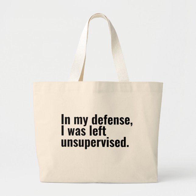 In my defence, I was left unsupervised funny text Large Tote Bag (Front)