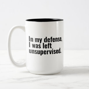 In my defence, I was left unsupervised funny text Two-Tone Coffee Mug