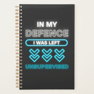 In My Defence I Was Left Unsupervised Funny Worker Planner