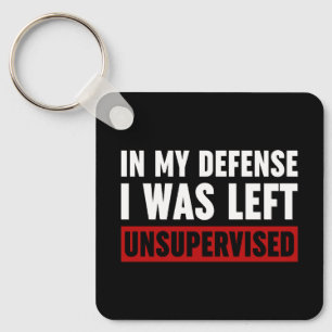 In My Defence I Was Left Unsupervised Keychain