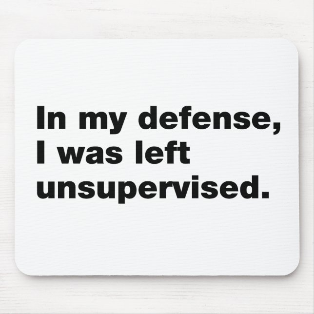 In my defence, I was left unsupervised Mouse Pad (Front)