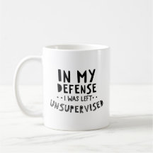 In My Defence I Was Left Unsupervised Mug
