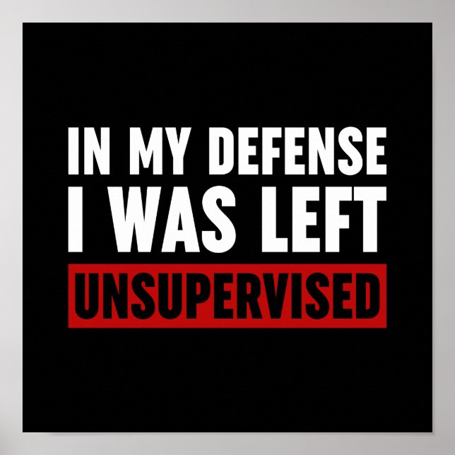 In My Defence I Was Left Unsupervised Poster (Front)