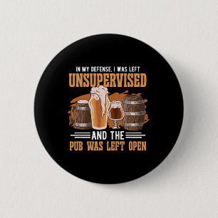 In My Defence I Was Left Unsupervised Pub - Beer 2 Inch Round Button