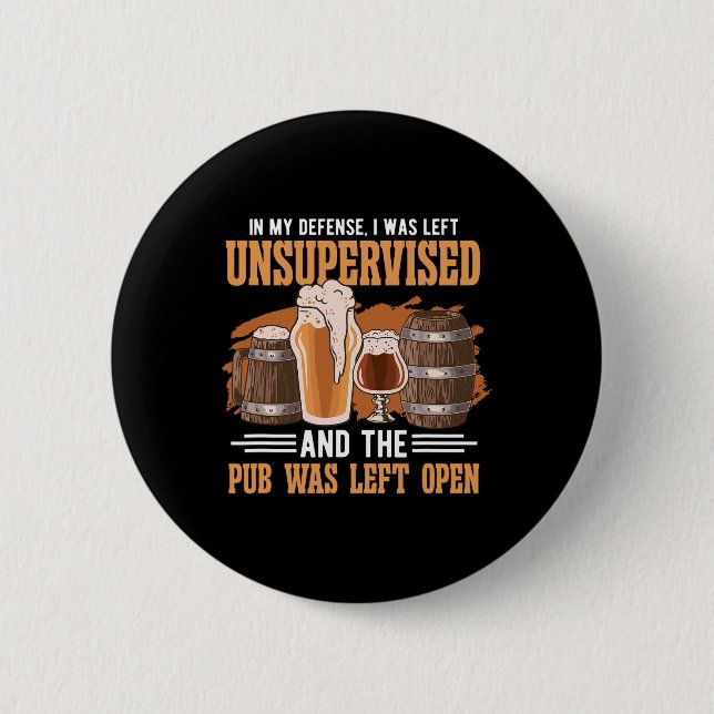 In My Defence I Was Left Unsupervised Pub - Beer  2 Inch Round Button (Front)