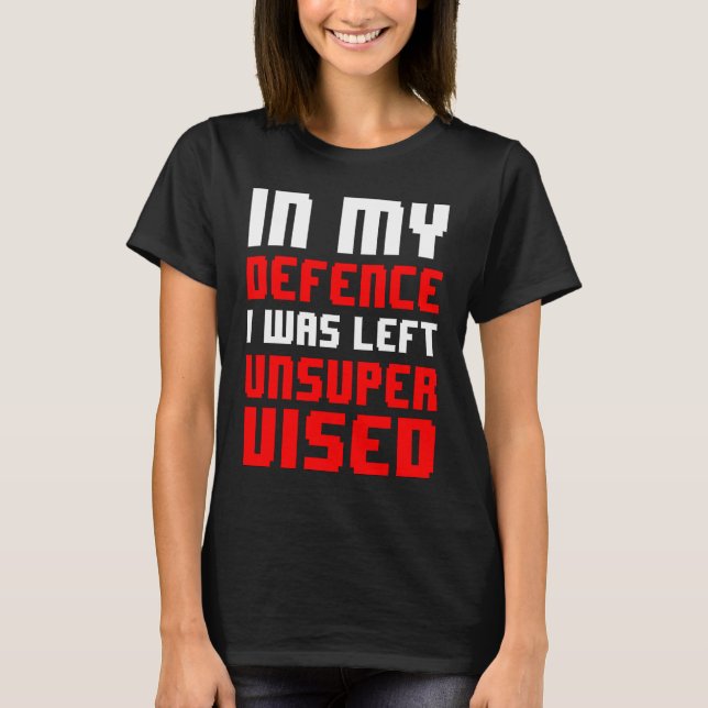 in my defence i was left unsupervised   retro game T-Shirt (Front)