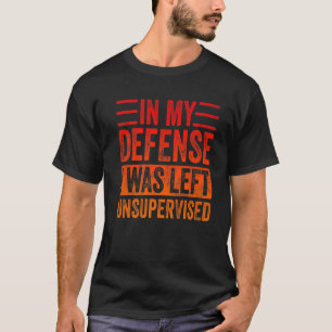 In My Defence I Was Left Unsupervised Retro Vinta T-Shirt
