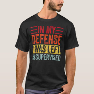 In My Defence I Was Left Unsupervised Retro Vinta T-Shirt