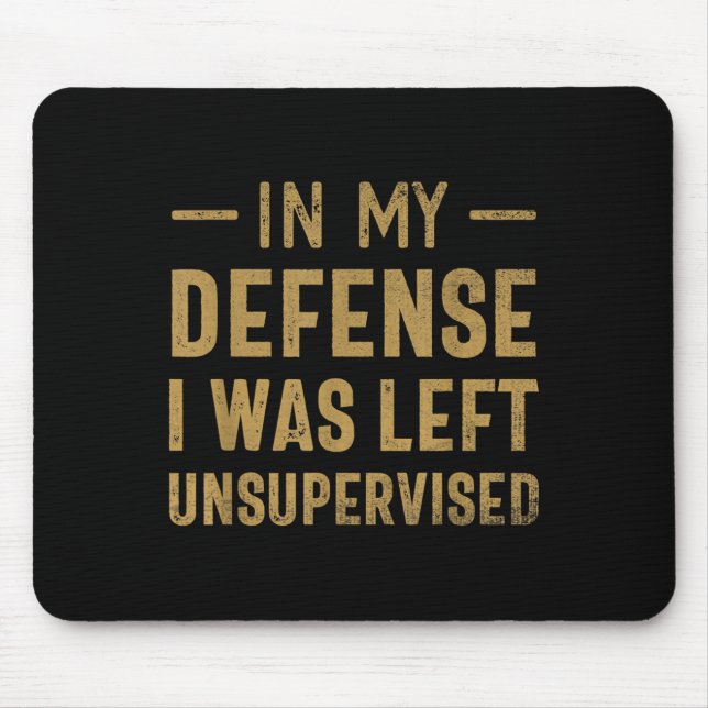 In My Defence I Was Left Unsupervised Sarcastic Qu Mouse Pad (Front)