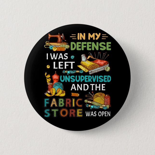 In My Defence I Was Left Unsupervised Sewing Gift 2 Inch Round Button (Front)