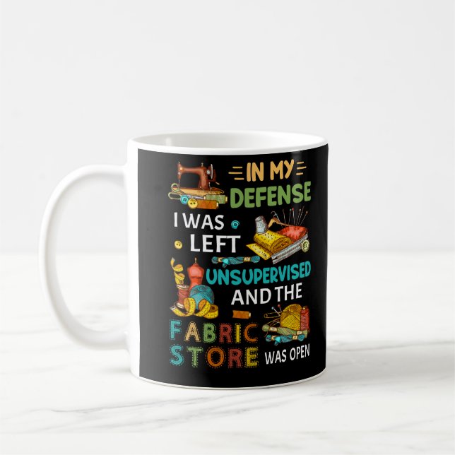 In My Defence I Was Left Unsupervised Sewing Gift Coffee Mug (Left)