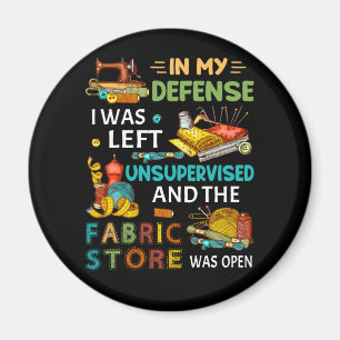 In My Defence I Was Left Unsupervised Sewing Gift Magnet