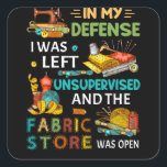 In My Defence I Was Left Unsupervised Sewing Gift Square Sticker<br><div class="desc">In My Defence I Was Left Unsupervised Sewing Gift</div>