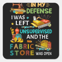 In My Defence I Was Left Unsupervised Sewing Gift