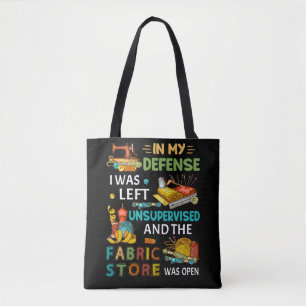 In My Defence I Was Left Unsupervised Sewing Gift Tote Bag
