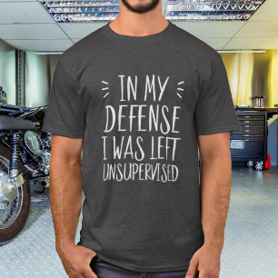 In my defence, I was left unsupervised T-Shirt