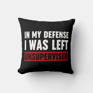 In My Defence I Was Left Unsupervised Throw Pillow