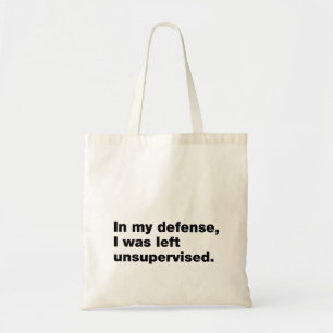 In my defence, I was left unsupervised Tote Bag