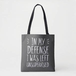 In my defence, I was left unsupervised Tote Bag