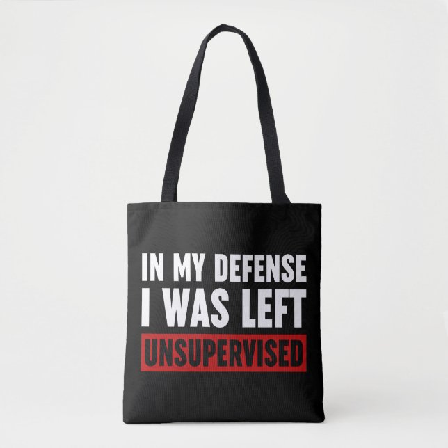 In My Defence I Was Left Unsupervised Tote Bag (Front)