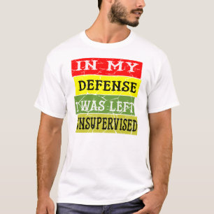 In My Defence I Was Left Unsupervised ©WhiteTigerL T-Shirt