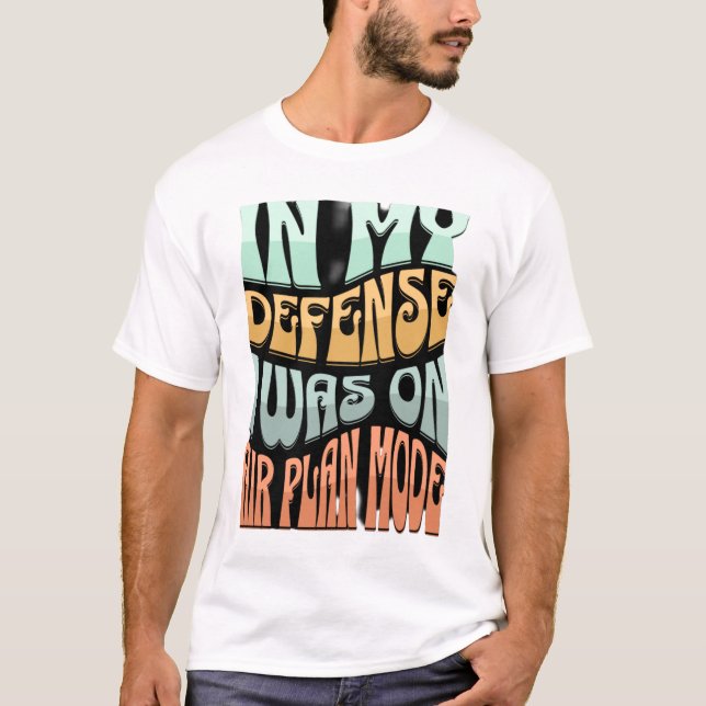 In My Defence I Was on Airplane Mode – Funny Quote T-Shirt (Front)