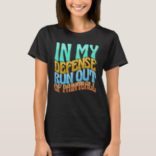 In My Defence Run Out Of Paintball Women Love T-Shirt