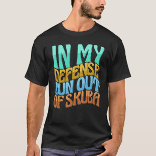 In My Defence Run Out Of Skuba Women Love T-Shirt
