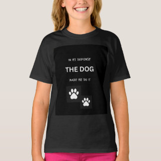 In My Defence The Dog Made Me Do It T-Shirt