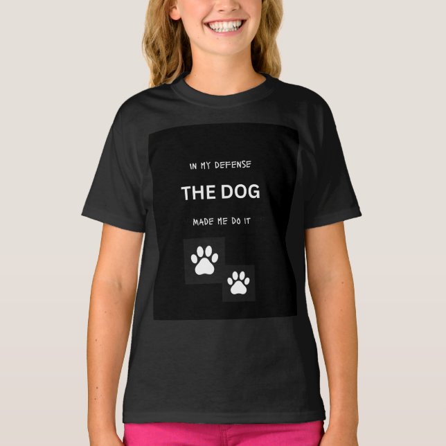 In My Defence The Dog Made Me Do It T-Shirt (Front)