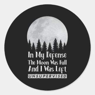 In My Defence The Moon Was Full And I Was Left Uns Classic Round Sticker