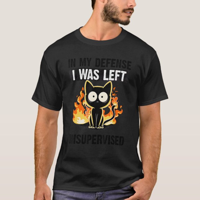 In My Defense I Was Left Unsupervised Black Cat hu T-Shirt (Front)