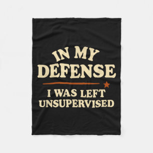 In My Defense I Was Left Unsupervised Funny Fleece Blanket