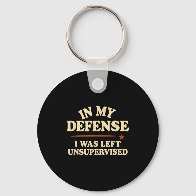 In My Defense I Was Left Unsupervised Funny  Keychain (Front)