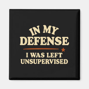 In My Defense I Was Left Unsupervised Funny Magnet