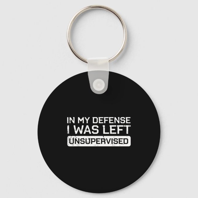 In My Defense I Was Left Unsupervised Funny Saying Keychain (Front)