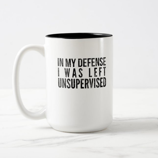 In my defense I was left Unsupervised funny Two-Tone Coffee Mug (Left)