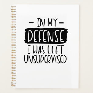 In my defense, I was left unsupervised  Notebook Planner