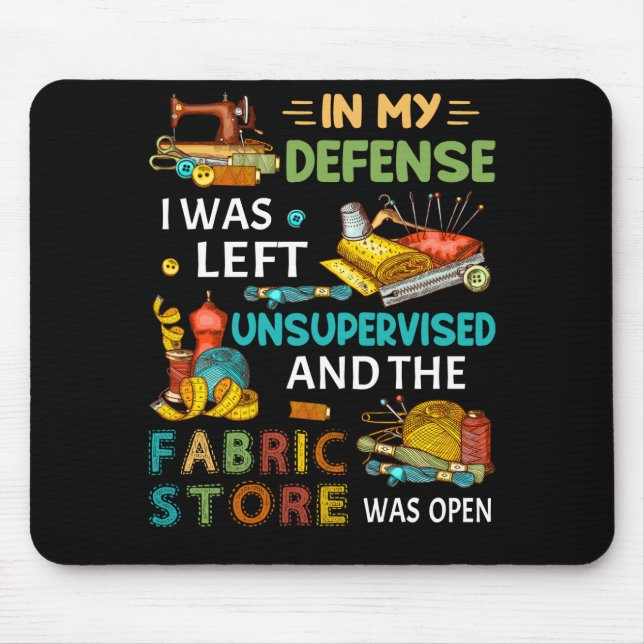 In My Defense I Was Left Unsupervised Sewing Gift Mouse Pad (Front)