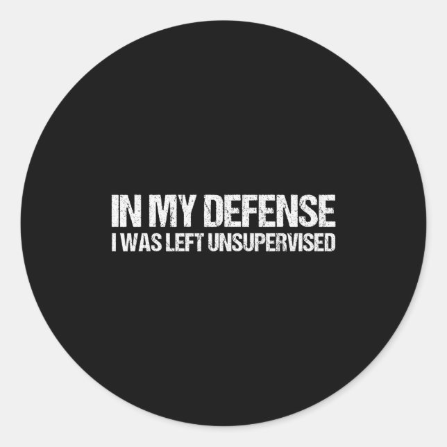 In My Defense I Was Left Unsupervised Shirt Funny  Classic Round Sticker (Front)