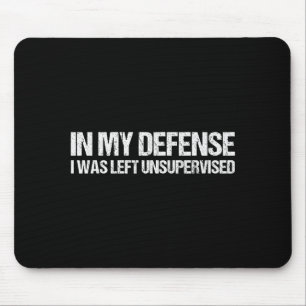 In My Defense I Was Left Unsupervised Shirt Funny Mouse Pad