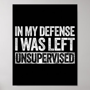 In My Defense I Was Left Unsupervised Shirt Funny Poster