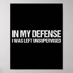In My Defense I Was Left Unsupervised Shirt Funny Poster