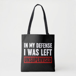 In My Defense I Was Left Unsupervised Tote Bag