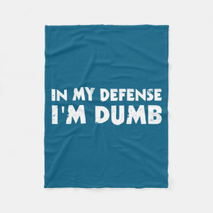 In My Defense I'm Dumb Funny Fleece Blanket