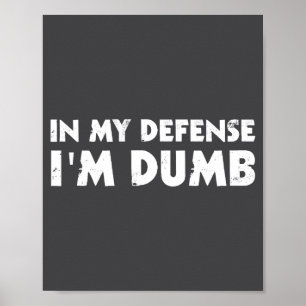In My Defense I'm Dumb Funny Poster