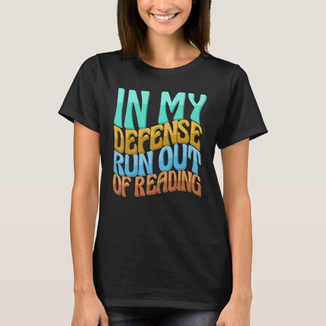 In My Defense Run Out Of Reading  Women Love T-Shirt (Front)